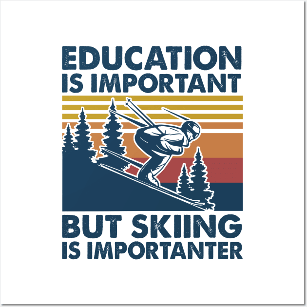 Education is Important But Skiing is Importanter Wall Art by arlenawyron42770